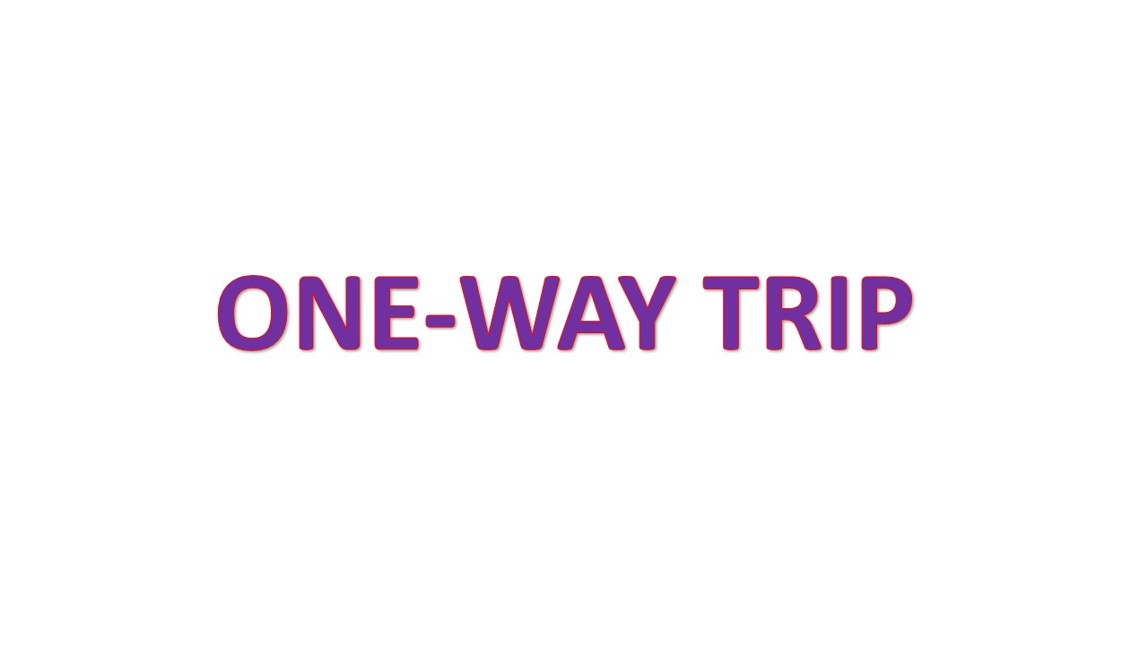 One Way Trip